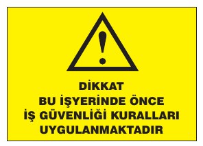 DİKKAT BU ALANA GİRMEDEN ÖNCE İŞ GÜVENLİĞİ KURALLARI UYGULANACAKTIR