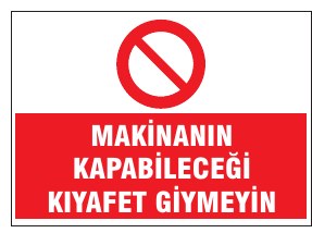 MAKİNANIN ALACAĞI KİYAFETİ GİYMEYİNİZ